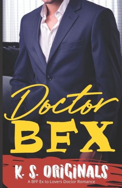 Cover for K S Originals · Doctor Bfx: A BFF Ex TO LOVERS DOCTOR ROMANCE (Pocketbok) (2022)