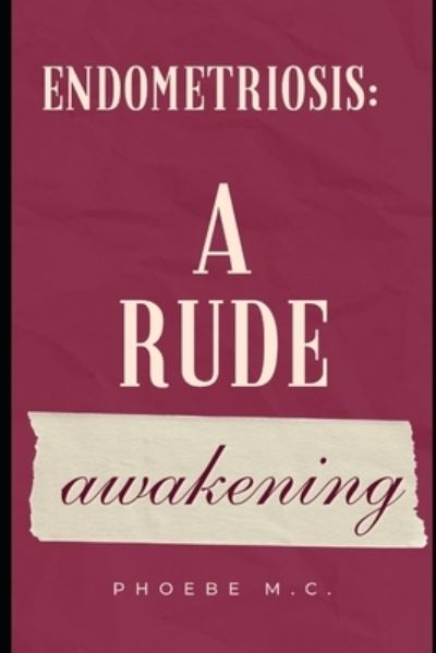 Cover for Phoebe M C · Endometriosis: A rude awakening (Paperback Book) (2022)