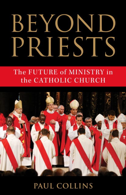 Cover for Paul Collins · Beyond Priests: The Future of Ministry in the Catholic Church (Hardcover Book) (2025)