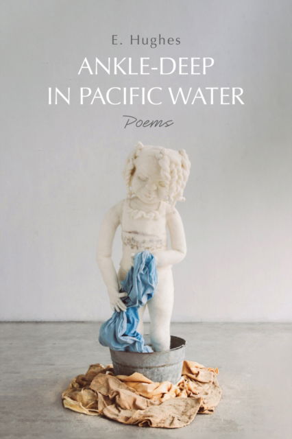 E. Hughes · Ankle-Deep in Pacific Water: Poems (Paperback Book) (2024)