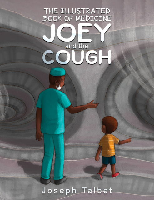 Cover for Joseph Talbet · The Illustrated Book of Medicine: Joey and the Cough (Hardcover Book) (2024)