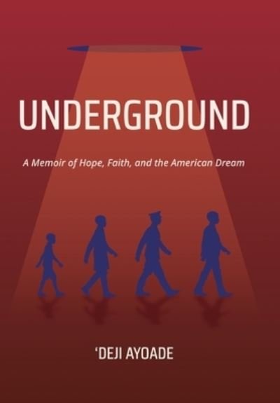 Cover for Ayoade 'Deji Ayoade · UNDERGROUND: A Memoir of Hope, Faith, and the American Dream (Innbunden bok) (2022)