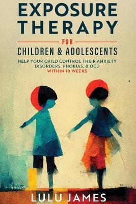 Cover for Lulu James · Exposure Therapy For Children and Adolescents (Paperback Bog) (2022)