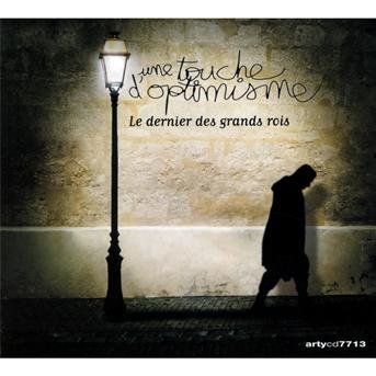 Cover for Une Touche D'optimisme · Le Dernier Des Grands Rois (CD) (2013)