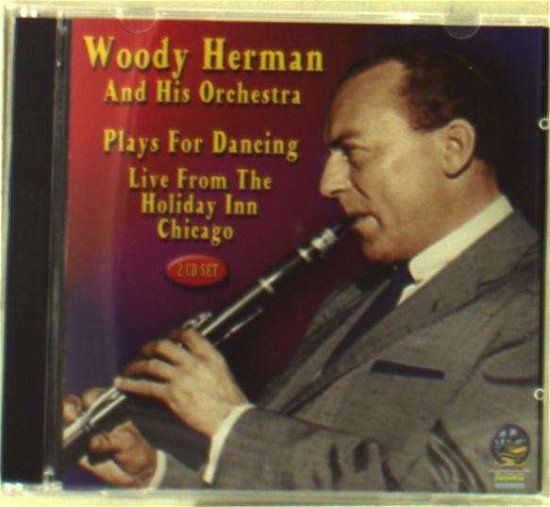 Cover for Woody Herman &amp; His Orchestra · Plays for Dancing - Holiday Inn Chicago (CD) (2019)
