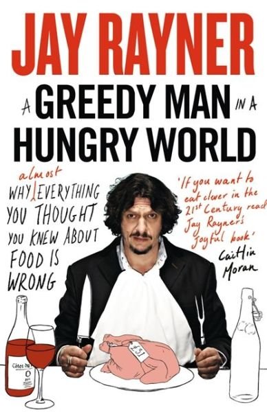 Cover for Jay Rayner · A Greedy Man in a Hungry World: Why (Almost) Everything You Thought You Knew About Food is Wrong (Paperback Book) (2014)