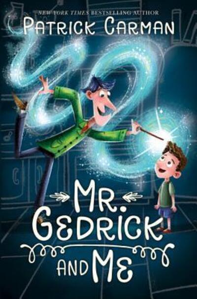 Cover for Patrick Carman · Mr. Gedrick and Me (Hardcover bog) [First edition. edition] (2017)