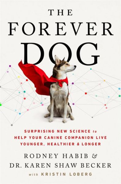 Cover for Rodney Habib · The Forever Dog: Surprising New Science to Help Your Canine Companion Live Younger, Healthier, and Longer (Hardcover Book) (2021)