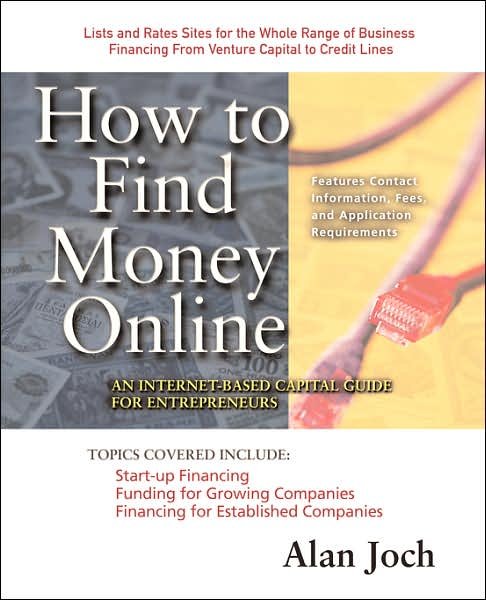 Cover for Alan Joch · How to Find Money Online: an Internet-based Capital Guide for Entrepreneurs (Taschenbuch) [1st edition] (2000)