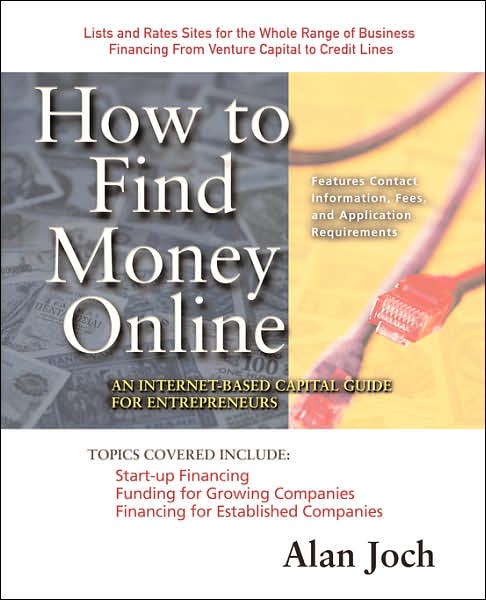 How to Find Money Online: an Internet-based Capital Guide for Entrepreneurs - Alan Joch - Books - McGraw-Hill Professional - 9780071360609 - 2000