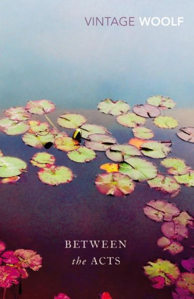 Between the Acts - Virginia Woolf - Books - Vintage Publishing - 9780099982609 - January 16, 1992