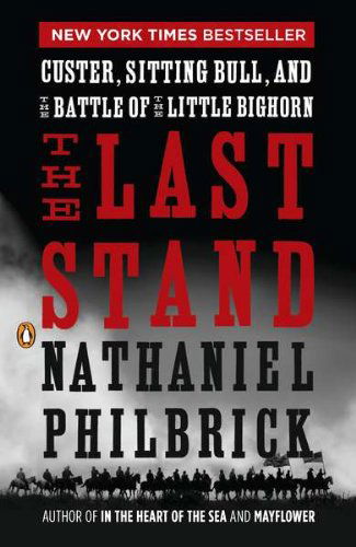 The Last Stand: Custer, Sitting Bull, and the Battle of the Little Bighorn - Nathaniel Philbrick - Bøker - Penguin Books - 9780143119609 - 26. april 2011