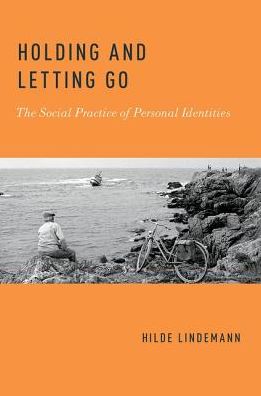 Cover for Lindemann, Hilde (Professor of Philosophy, Professor of Philosophy, Michigan State University) · Holding and Letting Go: The Social Practice of Personal Identities (Paperback Book) (2016)