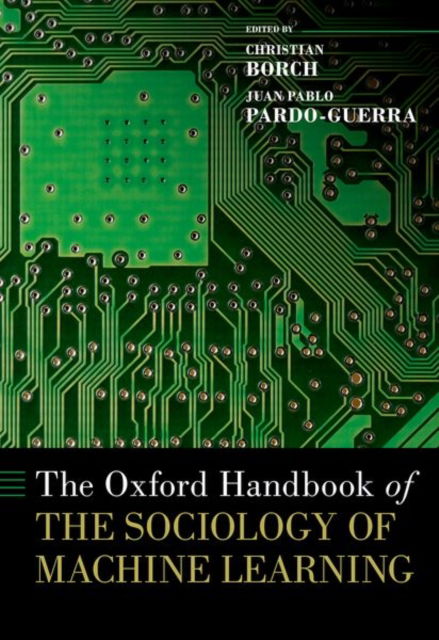 Cover for Pardo-Guerra, Juan Pablo (, University of California, San Diego) · The Oxford Handbook of the Sociology of Machine Learning - Oxford Handbooks (Hardcover Book) (2025)