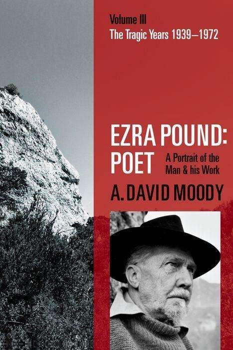 Cover for Moody, A. David (Professor Emeritus, Professor Emeritus, University of York) · Ezra Pound: Poet: Volume III: The Tragic Years 1939-1972 (Paperback Book) (2018)