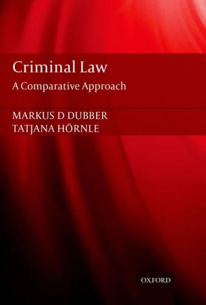 Criminal Law: A Comparative Approach - Dubber, Markus (Professor of Law, Professor of Law, University of Toronto) - Bøker - Oxford University Press - 9780199589609 - 27. mars 2014