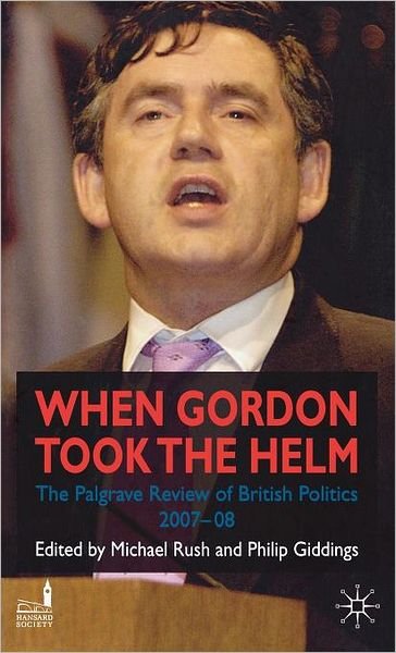Cover for Michael Rush · When Gordon Took the Helm: The Palgrave Review of British Politics 2007-08 - Palgrave Review of British Politics (Gebundenes Buch) (2008)