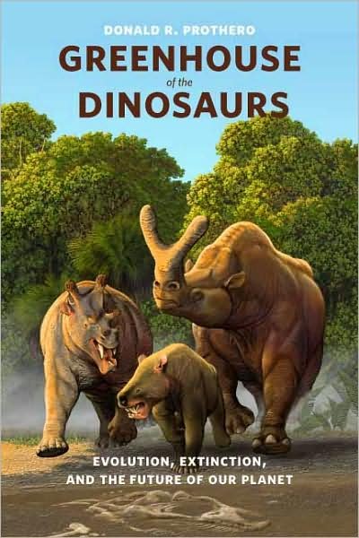Greenhouse of the Dinosaurs: Evolution, Extinction, and the Future of Our Planet - Donald R. Prothero - Books - Columbia University Press - 9780231146609 - July 1, 2009