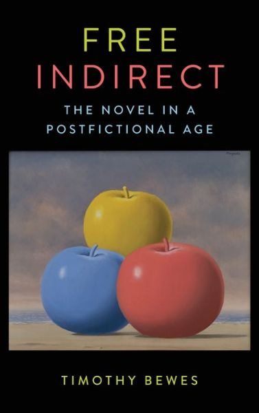 Cover for Timothy Bewes · Free Indirect: The Novel in a Postfictional Age - Literature Now (Hardcover Book) (2022)