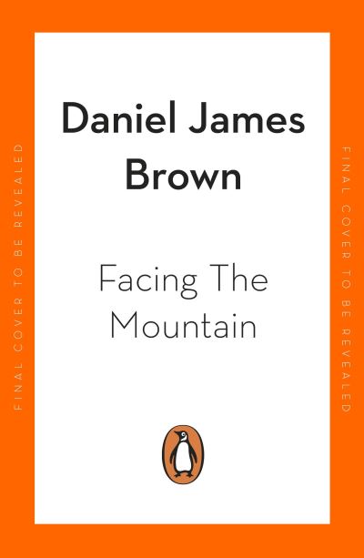 Facing The Mountain: The Forgotten Heroes of the Second World War - Daniel James Brown - Books - Penguin Books Ltd - 9780241356609 - May 12, 2022