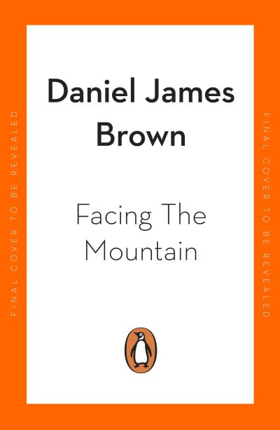 Cover for Daniel James Brown · Facing The Mountain: The Forgotten Heroes of the Second World War (Paperback Book) (2022)