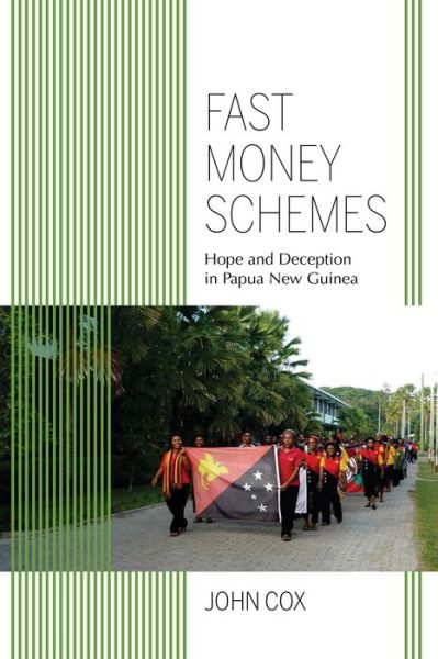 Cover for John Cox · Fast Money Schemes: Hope and Deception in Papua New Guinea - Framing the Global (Hardcover Book) (2018)