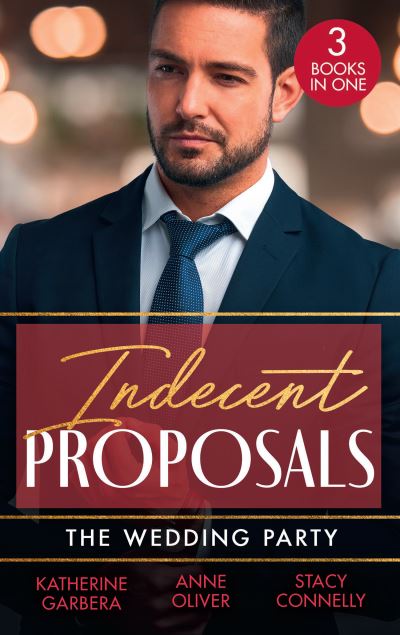 Cover for Katherine Garbera · Indecent Proposals: The Wedding Party: Her One Night Proposal (One Night) / the Morning After the Wedding Before / the Best Man Takes a Bride (Paperback Book) (2022)