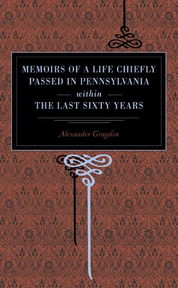 Memoirs of a Life Chiefly Passed in Pennsylvania Within the Last Sixty Years - Alexander Graydon - Books - Pennsylvania State University Press - 9780271027609 - September 15, 2007