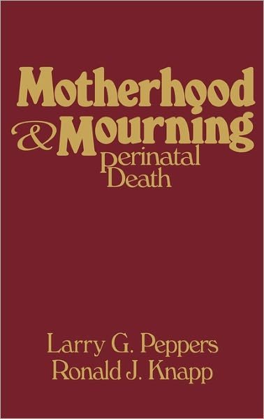 Cover for Ronald Knapp · Motherhood &amp; Mourning: Perinatal Death (Inbunden Bok) (1980)