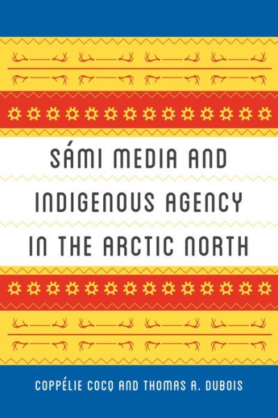 Cover for Coppelie Cocq Gelfgren · Sami Media and Indigenous Agency in the Arctic North - New Directions in Scandinavian Studies (Pocketbok) (2020)