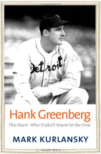 Cover for Mark Kurlansky · Hank Greenberg: The Hero Who Didn't Want to Be One - Jewish Lives (Yale) (Inbunden Bok) (2011)