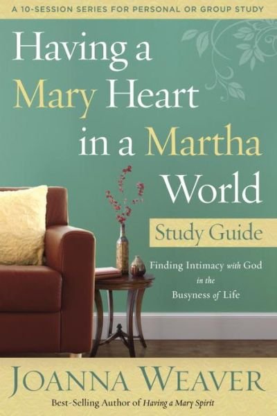 Cover for Joanna Weaver · Having a Mary Heart in a Martha World (Study Guide): Finding Intimacy with God in the Busyness of Life (Pocketbok) (2013)