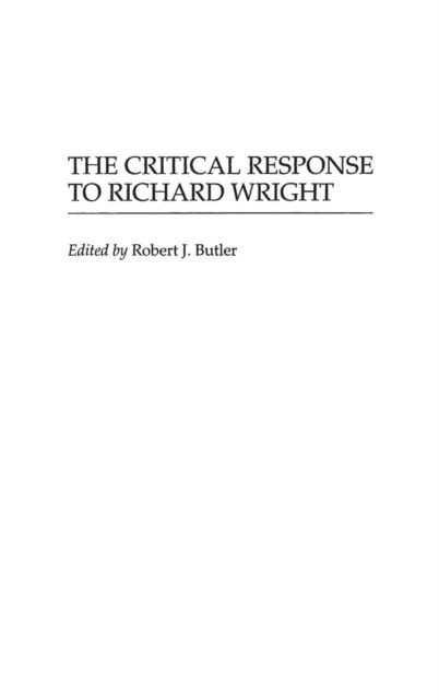 Cover for Robert J. Butler · The Critical Response to Richard Wright - Critical Responses in Arts and Letters (Hardcover Book) (1995)
