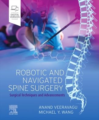 Robotic and Navigated Spine Surgery: Surgical Techniques and Advancements - Anand Veeravagu - Bücher - Elsevier - Health Sciences Division - 9780323711609 - 22. August 2022