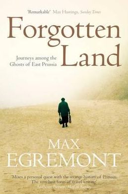 Cover for Max Egremont · Forgotten Land: Journeys Among the Ghosts of East Prussia (Paperback Bog) (2012)