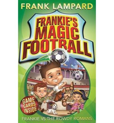 Frankie's Magic Football: Frankie vs The Rowdy Romans: Book 2 - Frankie's Magic Football - Frank Lampard - Books - Hachette Children's Group - 9780349001609 - August 15, 2013