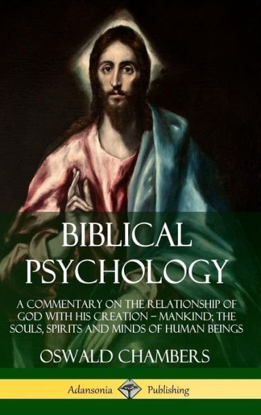 Cover for Oswald Chambers · Biblical Psychology A Commentary on the Relationship of God with His Creation ? Mankind; the Souls, Spirits and Minds of Human Beings (Inbunden Bok) (2019)