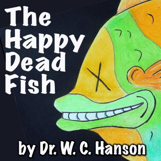 Cover for Wayne Hanson · Tilly the Tilapia -Or- the Happy Dead Fish (Book) (2019)
