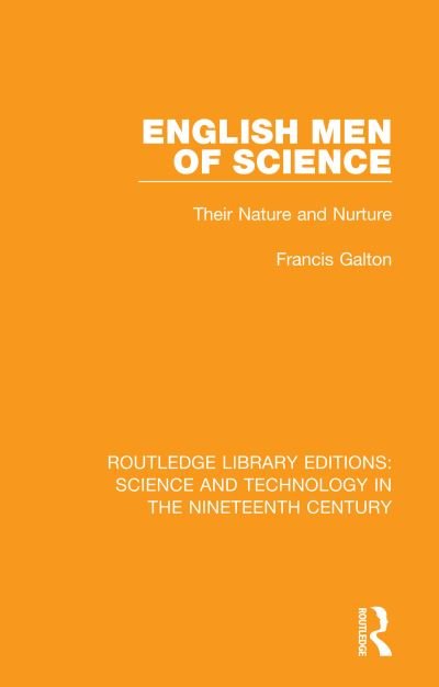 Cover for Francis Galton · English Men of Science: Their Nature and Nurture - Routledge Library Editions: Science and Technology in the Nineteenth Century (Hardcover Book) (2018)