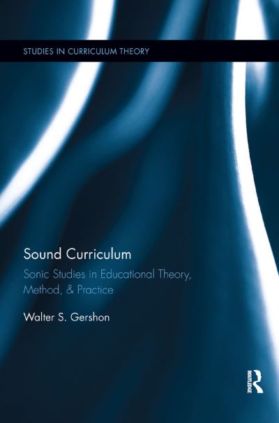 Cover for Walter S. Gershon · Sound Curriculum: Sonic Studies in Educational Theory, Method, &amp; Practice - Studies in Curriculum Theory Series (Paperback Book) (2019)