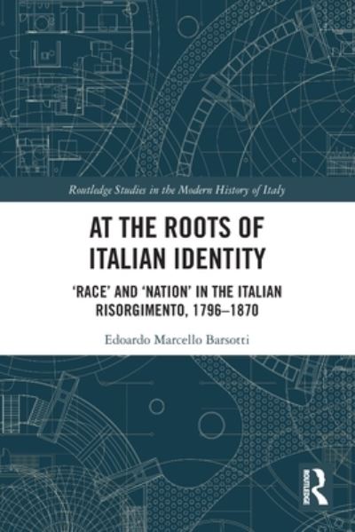 Cover for Barsotti, Edoardo Marcello (University of Genoa, Italy) · At the Roots of Italian Identity: 'Race' and 'Nation' in the Italian Risorgimento, 1796-1870 - Routledge Studies in the Modern History of Italy (Paperback Book) (2022)