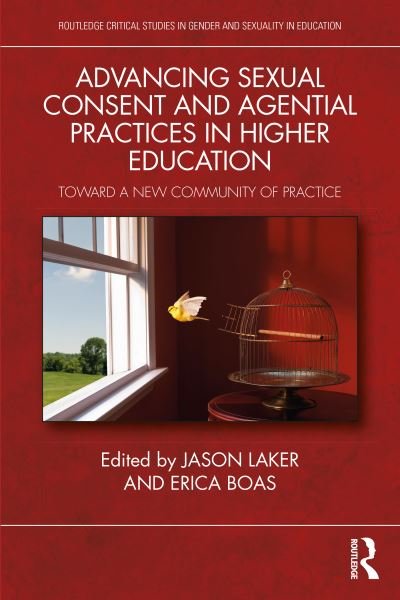 Cover for Laker, Jason A. (San Jose State University, USA) · Advancing Sexual Consent and Agential Practices in Higher Education: Toward a New Community of Practice - Routledge Critical Studies in Gender and Sexuality in Education (Paperback Book) (2024)