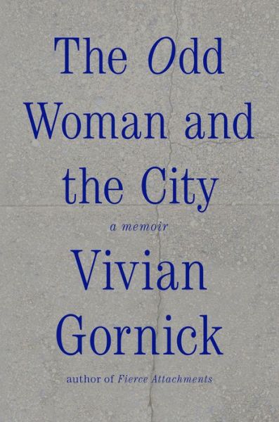 Cover for Vivian Gornick · The Odd Woman and the City: A Memoir (Inbunden Bok) (2015)