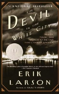 Cover for Erik Larson · The Devil in the White City: Murder, Magic, and Madness at the Fair that Changed America (Paperback Book) (2004)