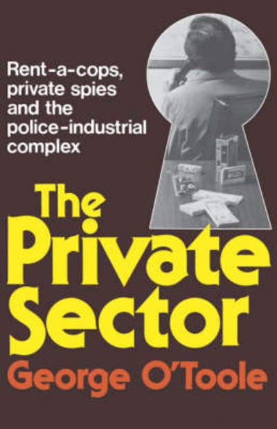 The Private Sector: Rent-a-cops, Private Spies, and the Police-Industrial Complex - George O'Toole - Books - WW Norton & Co - 9780393334609 - April 1, 1978