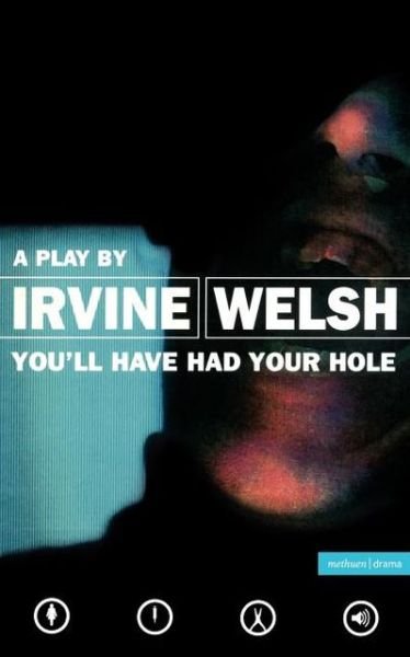 Cover for Irvine Welsh · You'll Have Had Your Hole - Modern Plays (Paperback Bog) (1998)