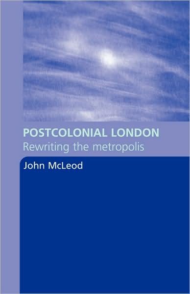 Cover for John McLeod · Postcolonial London: Rewriting the Metropolis (Pocketbok) (2004)