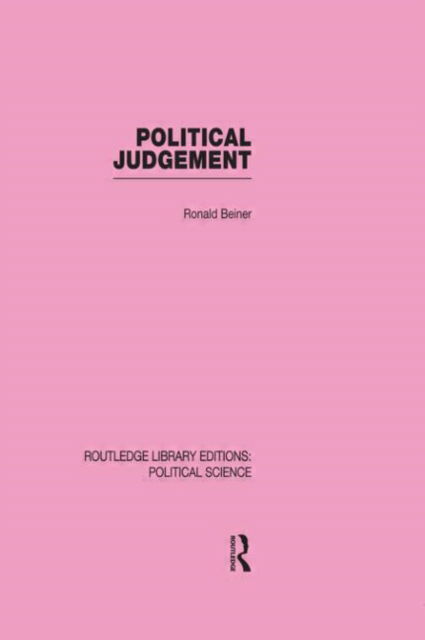 Political Judgement - Routledge Library Editions: Political Science - Ronald Beiner - Bücher - Taylor & Francis Ltd - 9780415555609 - 6. Oktober 2009