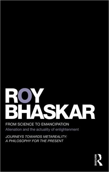 Cover for Roy Bhaskar · From Science to Emancipation: Alienation and the Actuality of Enlightenment - Classical Texts in Critical Realism Routledge Critical Realism (Paperback Bog) (2011)