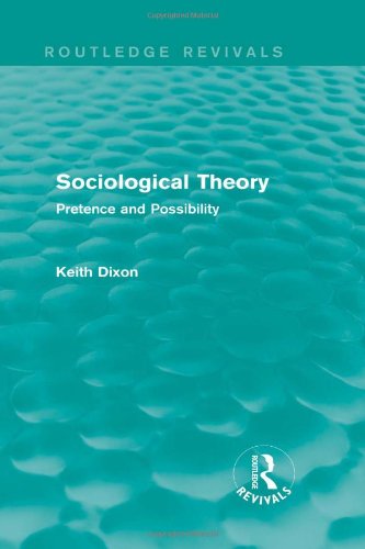 Cover for Keith Dixon · Sociological Theory (Routledge Revivals): Pretence and Possibility - Routledge Revivals (Hardcover Book) (2013)